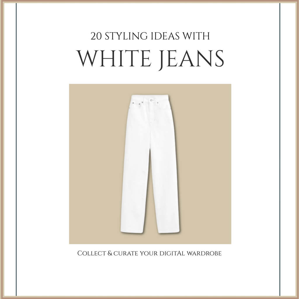 Digital wardrobe guide with 20 styling ideas with white jeans